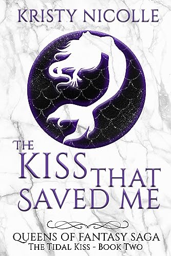 The Kiss That Saved Me: A Mermaid Romance (Queens Of Fantasy Saga Book 2)