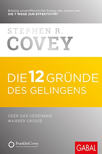 Die 12 Gründe des Gelingens: oder das Geheimnis wahrer Größe (Dein Erfolg)