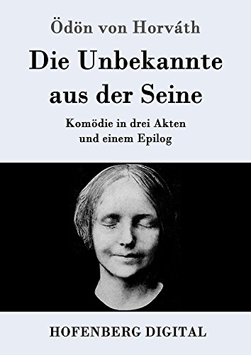 Die Unbekannte aus der Seine: Komödie in drei Akten und einem Epilog