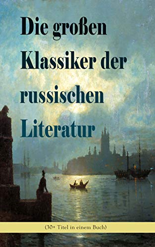 Die großen Klassiker der russischen Literatur (30+ Titel in einem Buch): Schuld und Sühne, Anna Karenina, Die toten Seelen, Eugen Onegin, Christ und Antichrist, ... Ein Held unserer Zeit und viel mehr
