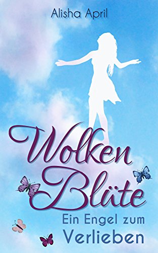 Wolkenblüte: Ein Engel zum Verlieben - Angellovestory (Angellovestory-Reihe 1)