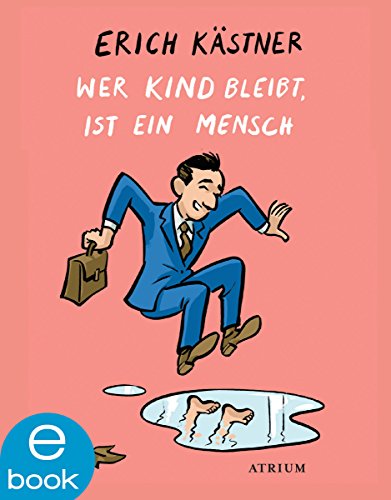 Wer Kind bleibt, ist ein Mensch: Von Kicherfritzen, dem vergesslichen Christoph und anderen