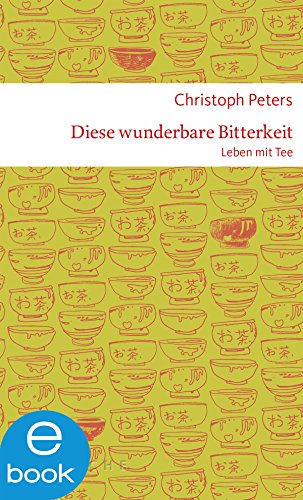 Diese wunderbare Bitterkeit. Leben mit Tee
