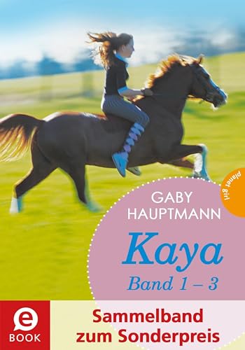 Kaya - frei und stark: Kaya 1-3 (Sammelband zum Sonderpreis): Kaya schießt quer; Kaya will nach vorn; Kaya bleibt cool