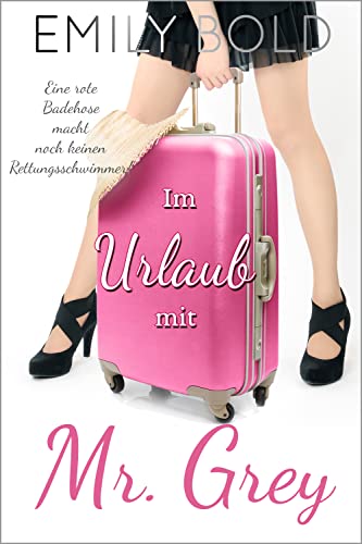 Im Urlaub mit Mr.Grey: Eine rote Badehose macht noch keinen Rettungsschwimmer! (Mr. Grey 5)