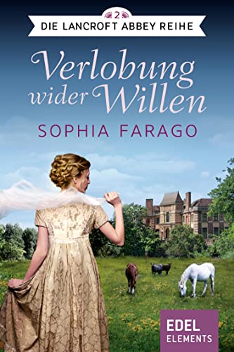Verlobung wider Willen: Regency Roman (Die Lancroft Abbey Reihe 2)