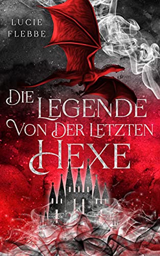 Die Legende von der letzten Hexe: Drachen-Fantasy für Kinder ab 10 Jahren