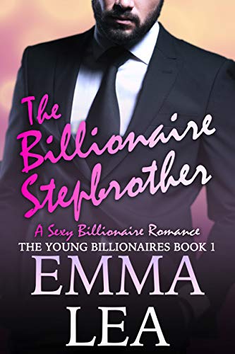 The Billionaire Stepbrother: A Sexy Billionaires Romance (The Young Billionaires Book 1)