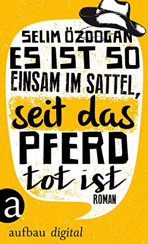 Es ist so einsam im Sattel, seit das Pferd tot ist: Roman