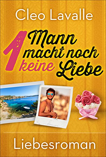 1 Mann macht noch keine Liebe (3, 2, 1 Liebesromane mit Spannung und Herz)
