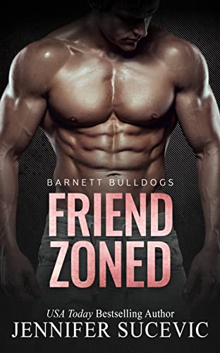 Friend Zoned: An Off-Limits, Friends-to-Lovers New Adult Sports Romance (Barnett Bulldogs Book 2)