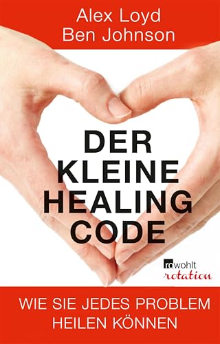Der kleine Healing Code: Wie Sie jedes Problem heilen können