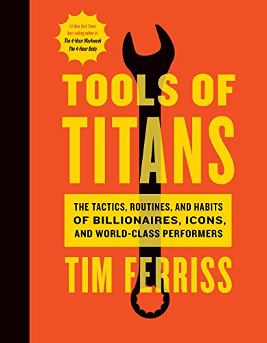 Tools Of Titans: The Tactics, Routines, and Habits of Billionaires, Icons, and World-Class Performers (English Edition)