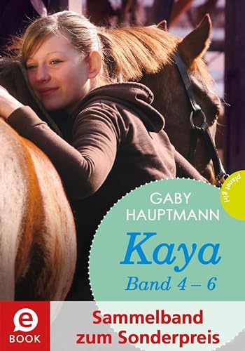 Kaya - frei und stark: Kaya 4-6 (Sammelband zum Sonderpreis): Kaya ist happy; Kaya will mehr; Kaya hat Geburtstag