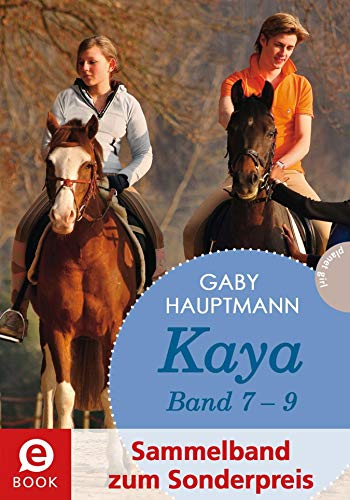 Kaya - frei und stark: Kaya 7-9 (Sammelband zum Sonderpreis): Kaya gibt alles!; Kaya schwört Rache; Kaya rettet Fohlen