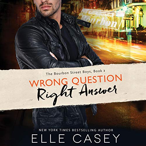 Wrong Question, Right Answer: The Bourbon Street Boys, Book 3