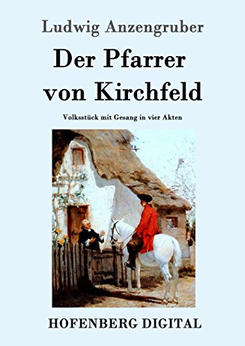 Der Pfarrer von Kirchfeld: Volksstück mit Gesang in vier Akten