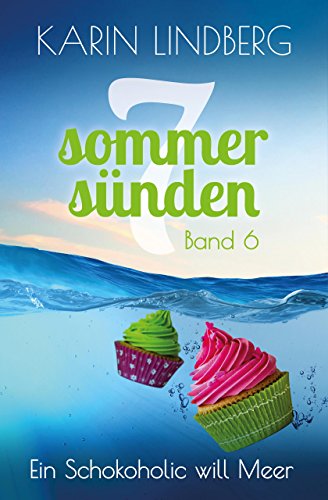 Ein Schokoholic will Meer: Liebesroman (Sieben Sommersünden, Band 6)