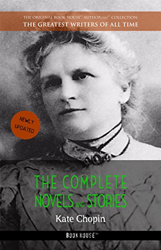 Kate Chopin: The Complete Novels and Stories (The Greatest Writers of All Time Book 22) (English Edition)
