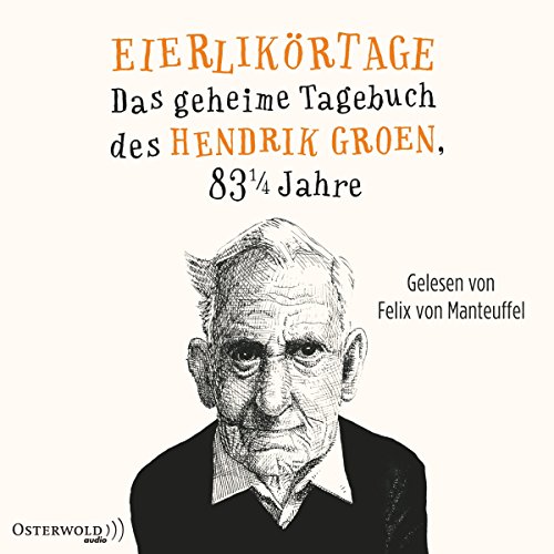 Eierlikörtage - Das geheime Tagebuch des Hendrik Groen, 83 1/4 Jahre: Hendrik Groen 1