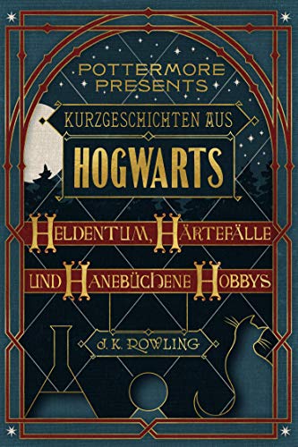 Kurzgeschichten aus Hogwarts: Heldentum, Härtefälle und hanebüchene Hobbys (Kindle Single) (Pottermore Presents 1)
