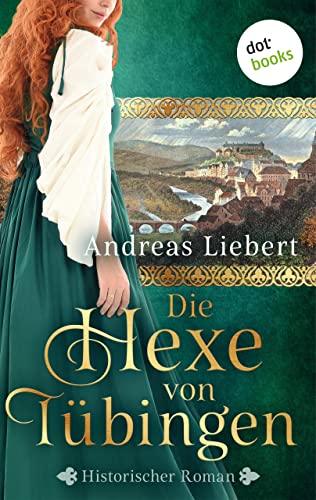 Die Hexe von Tübingen - oder: Die Tochter des Hexenmeisters: Historischer Roman