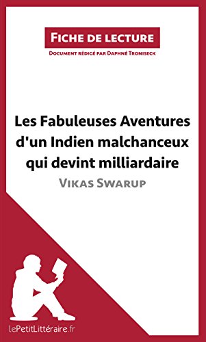Les Fabuleuses Aventures d'un Indien malchanceux qui devint milliardaire de Vikas Swarup (Fiche de lecture): Analyse complète et résumé détaillé de l'oeuvre