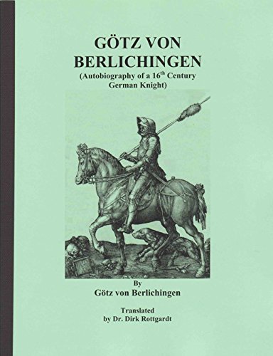 Gotz von Berlichingen (Autobiography of a 16th century German Knight) by Gotz von Berlichingen (2014-08-02)