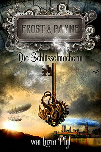 Frost & Payne - Band 1: Die Schlüsselmacherin (Steampunk)