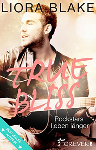 True Bliss: Rockstars lieben länger (True-Rockstars-Reihe 2)