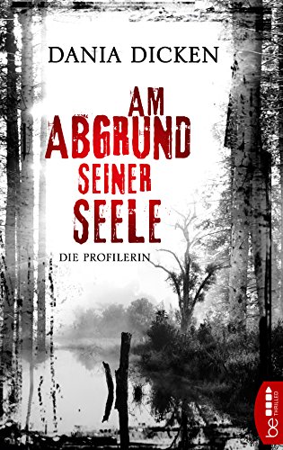 Am Abgrund seiner Seele: Die Profilerin (Profiler-Reihe 1)