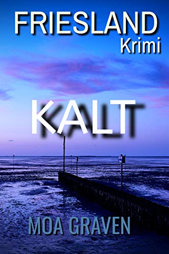 KALT: Frieslandkrimi (Joachim Stein in Friesland 2)