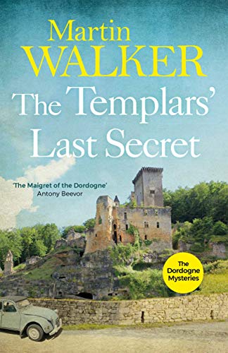 The Templars' Last Secret: Bruno digs deep into France's medieval past to solve a thoroughly modern murder (The Dordogne Mysteries Book 10)