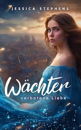 Wächter- Verbotene Liebe: Magischer Fantasy-Liebesroman über eine verbotene Liebe mit Academy-Setting (Wächter-Saga 1)