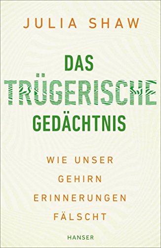 Das trügerische Gedächtnis: Wie unser Gehirn Erinnerungen fälscht