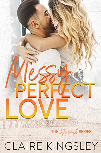 Messy Perfect Love: A Small-Town Romance (A Jetty Beach Romance Book 3)