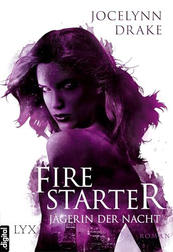 Jägerin der Nacht - Firestarter (Jägerin-der-Nacht-Reihe 4)