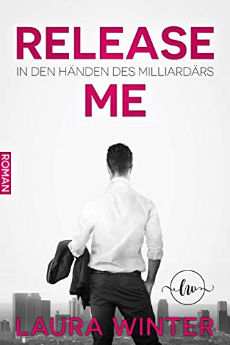 Release Me - In den Händen des Milliardärs