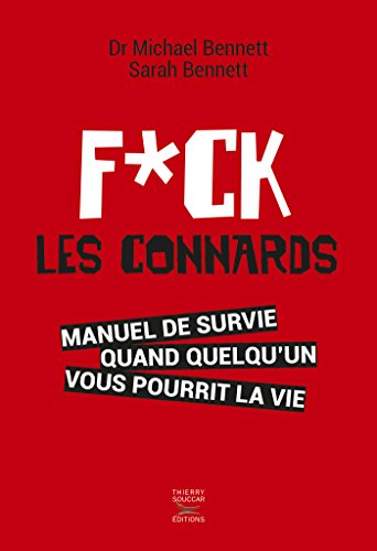 Fuck les connards: Manuel de survie quand quelqu'un vous pourrit la vie (Fuck feelings) (French Edition)