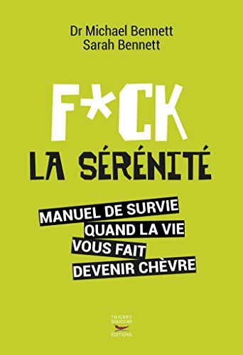 Fuck la sérénité: Manuel de survie quand la vie vous fait devenir chèvre (Fuck feelings) (French Edition)
