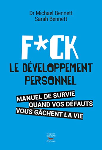 Fuck le développement personnel: Manuel de survie quand vos défauts vous gâchent la vie (Fuck feelings) (French Edition)