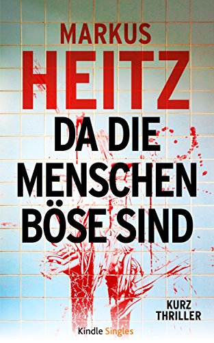 Da die Menschen böse sind (Kindle Single)