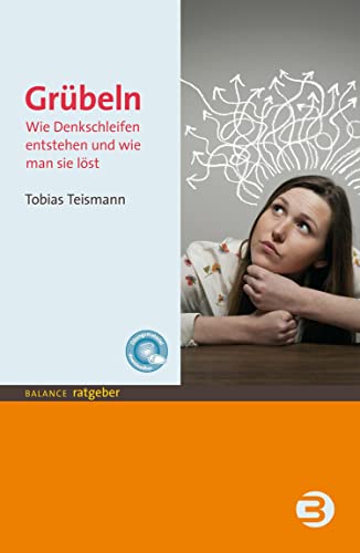 Grübeln: Wie Denkschleifen entstehen und wie man sie löst (BALANCE Ratgeber)