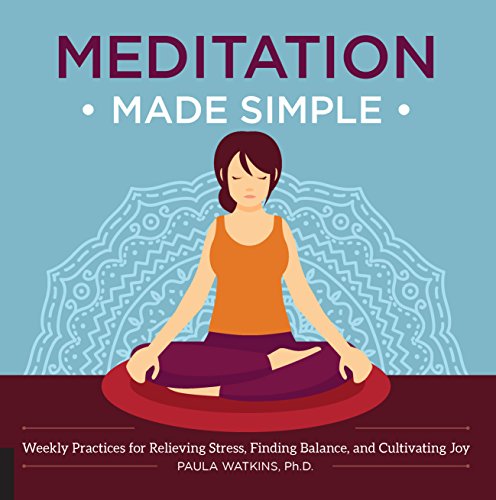 Meditation Made Simple: Weekly Practices for Relieving Stress, Finding Balance, and Cultivating Joy