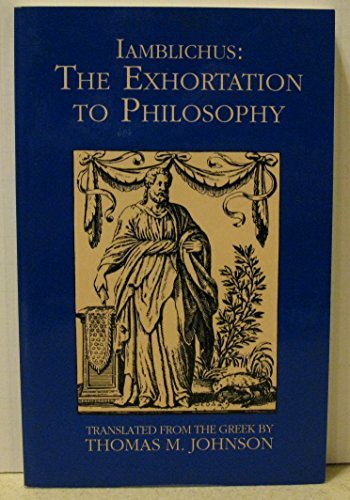 Iamblichus, the Exhortation to Philosophy: Including the Letters of Iamblichus and Proclus' Commentary on the Chaldean Oracles by Iamblichus (1988-08-02)
