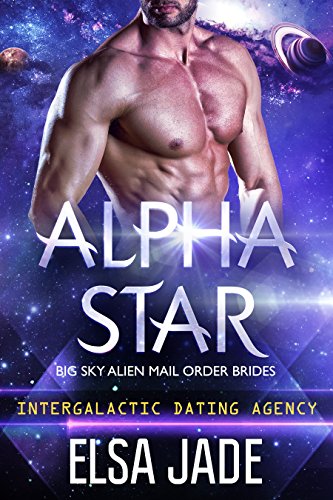 Alpha Star: Intergalactic Dating Agency: Big Sky Alien Mail Order Brides #1