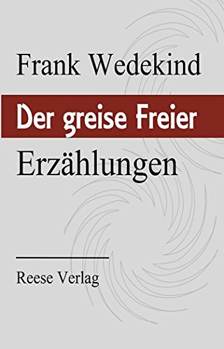 Der greise Freier: Erzählungen