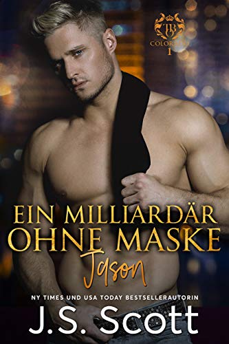 Ein Milliardär ohne Maske ~ Jason: Ein Milliardär voller Leidenschaft, Buch 6