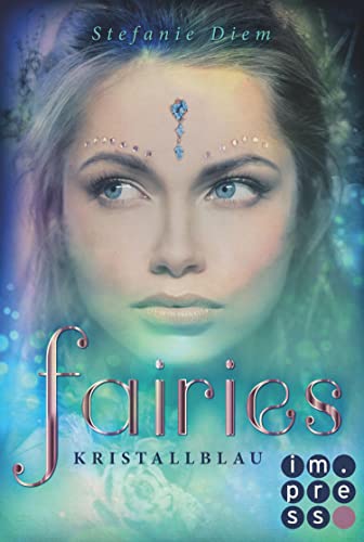 Fairies 1: Kristallblau: Funkelnde Romantasy in der berauschenden Welt der Elfen und Feen