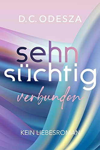 Sehnsüchtig - Verbunden: (K)ein Liebesroman